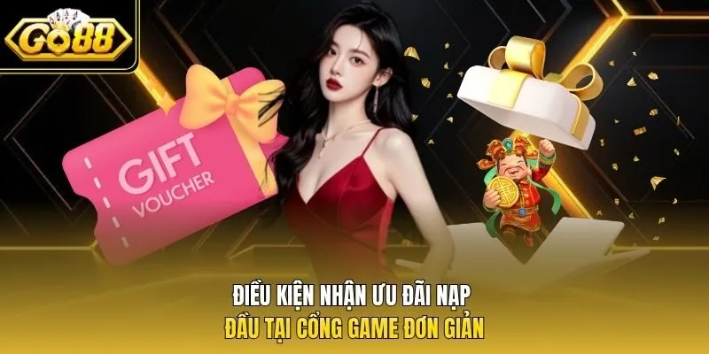 Điều kiện nhận ưu đãi nạp đầu tại cổng game đơn giản