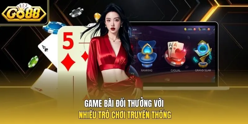 Game bài đổi thưởng với nhiều trò chơi truyền thống