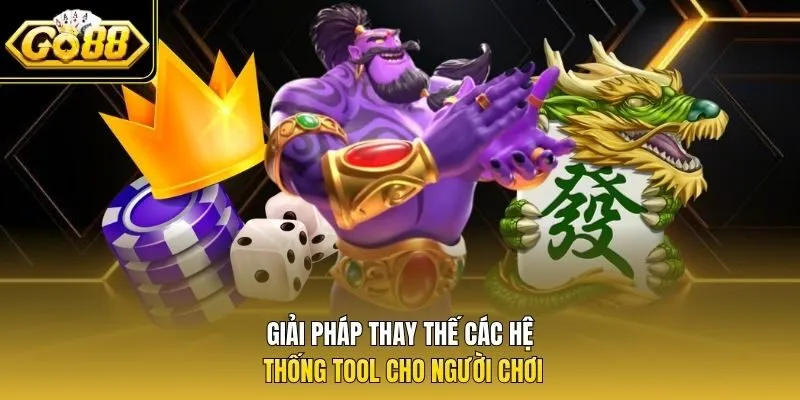 Giải pháp thay thế các hệ thống tool cho người chơi