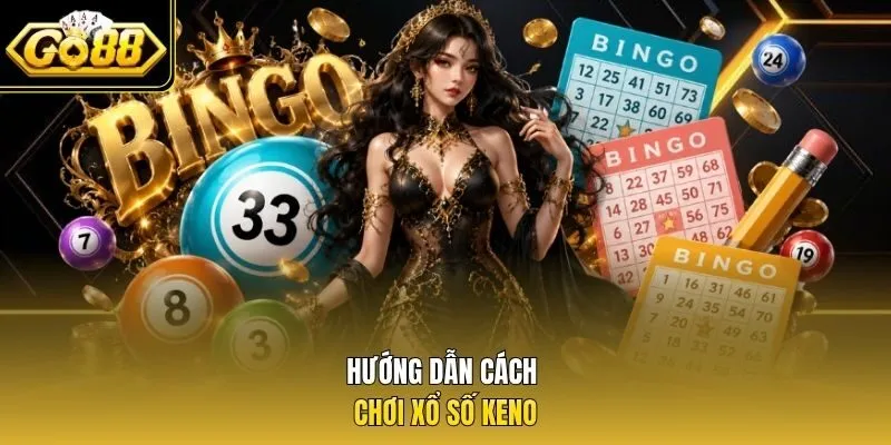 Hướng dẫn cách chơi xổ số Keno