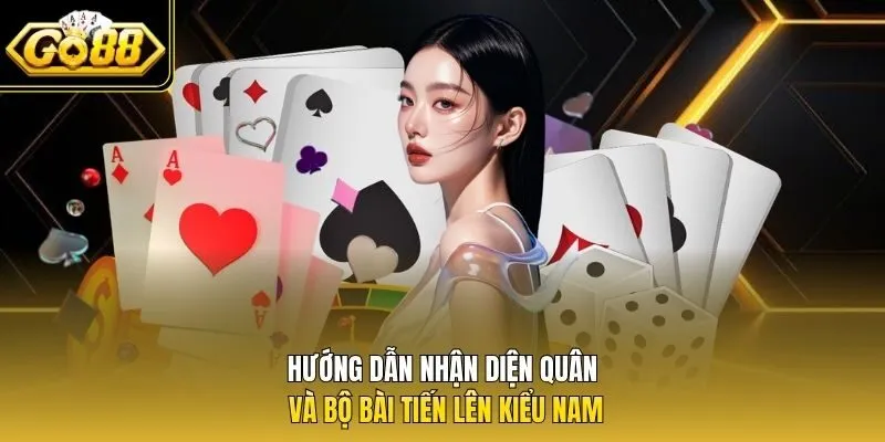 Hướng dẫn nhận diện quân và bộ bài tiến lên kiểu Nam