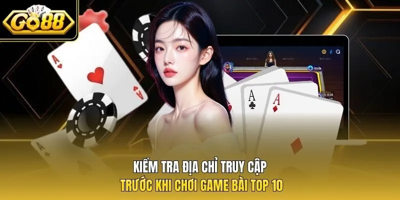 Kiểm tra địa chỉ truy cập trước khi chơi game bài top 10