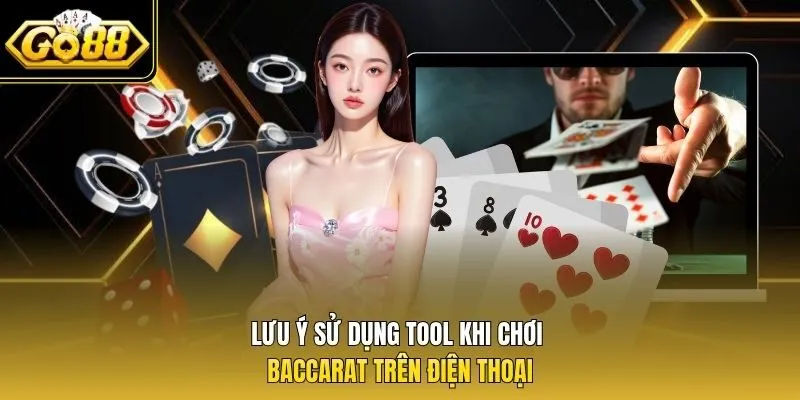Lưu ý sử dụng tool khi chơi baccarat trên điện thoại