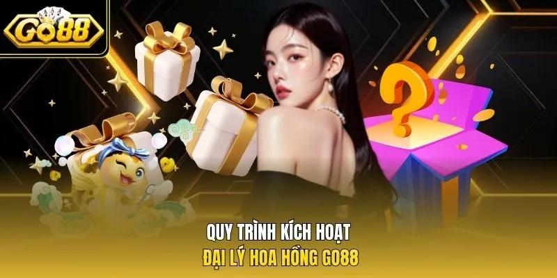 Quy trình kích hoạt đại lý hoa hồng Go88